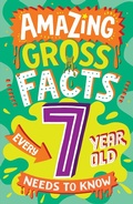 Cover: Amazing Gross Facts Every 7 Year Old Needs to Know - HarperCollins