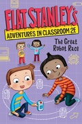 Cover: Flat Stanley's Adventures in Classroom 2e #4: The Great Robot Race - Collins