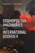 Cover: Cosmopolitan Imaginaries and International Disorder - The University of Michigan Press