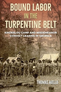 Abbildung von: Bound Labor in the Turpentine Belt - University Press of Florida