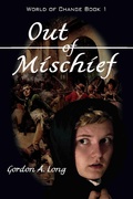 Cover: Out of Mischief: World of Change Book 1 - Gordon A. Long