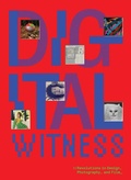Cover: Digital Witness: Revolutions in Design, Photography, and Film - DelMonico Books/D.A.P.