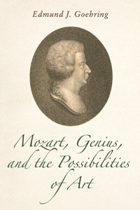 Abbildung von: Mozart, Genius, and the Possibilities of Art - University of Rochester Press