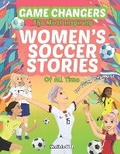 Cover: Game Changers - The Most Inspiring Women's Soccer Stories Of All Time - Levity