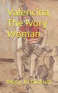 Cover: Valencina, The Ivory Woman - Saguaro Books, LLC