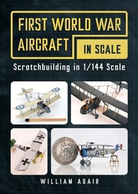 Abbildung von: First World War Aircraft in Scale - Fonthill Media Ltd
