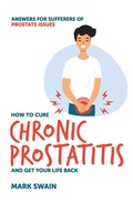 Cover: How to Cure Chronic Prostatitis and Get Your Life Back - Publish Central