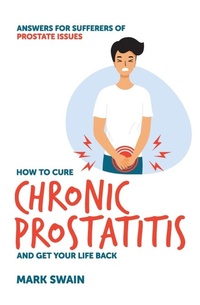 Enlarge image Cover: How to Cure Chronic Prostatitis and Get Your Life Back - Publish Central