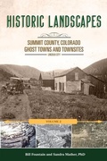 Cover: Historic Landscapes Summit County, Colorado, Ghost Towns and Townsites Volume 2 - Summit Historical Society Press