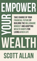 Cover: Empower Your Wealth - Scott Allan Publishing, LLC