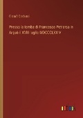Cover: Presso la tomba di Francesco Petrarca in Arqua il XVIII luglio MDCCCLXXIV - Outlook Verlag