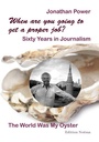 Cover: When are you going to get a proper job? Sixty Years in Journalism - ibidem