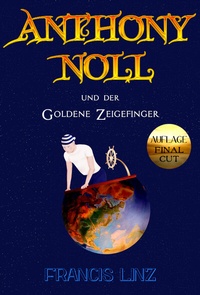 Abbildung von: Anthony Noll / Anthony Noll und der Goldene Zeigefinger (Final Cut) - Francis Linz