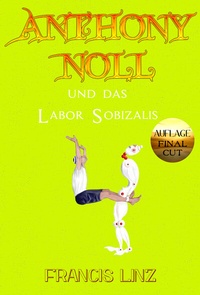 Abbildung von: Anthony Noll / Anthony Noll und das Labor Sobizalis (Final Cut) - Francis Linz