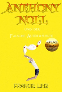 Abbildung von: Anthony Noll / Anthony Noll und der Falsche Auserwählte (Final Cut) - Francis Linz