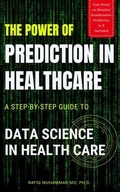 Cover: The Power of Prediction in Health Care: A Step-by-step Guide to Data Science in Health Care - Muhammad Rafiq