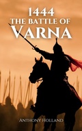 Cover: 1444: The Battle of Varna (Epic Battles of History) - Anthony Holland