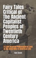 Cover: Fairy Tales Critical of the Ancient Capitalist Peoples of Twentieth Century America - Kurt Smith