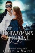 Cover: The Highwayman's Heroine (Wanton Wastrels, #3) - Tabetha Waite