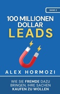 Cover: 100 Millionen Dollar Leads: Wie Sie Fremde dazu bringen, Ihre Sachen kaufen zu wollen (Acquisition.com $100M Series) - Alex Hormozi