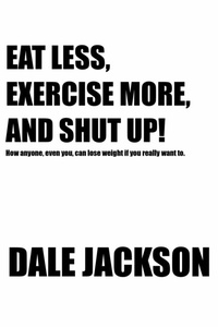 Abbildung von: EAT LESS, EXERCISE MORE, AND SHUT UP! - BOOKBABY
