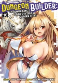 Cover: Dungeon Builder: The Demon King's Labyrinth is a Modern City! (Manga) Vol. 10 - Seven Seas Entertainment, LLC