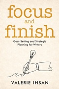 Cover: Focus and Finish: Goal-Setting and Strategic Planning for Writers - Willow Bench Books