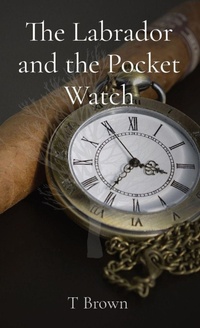Enlarge image Cover: The Labrador and the Pocket Watch - T Brown - Author