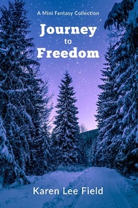 Enlarge image Cover: Journey to Freedom: A Mini Fantasy Collection - Karen Lee Field