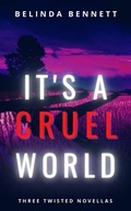 Cover: It's A Cruel World: Three Twisted Novellas - Belinda Bennett