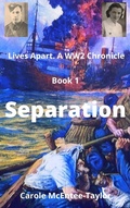 Cover: Separation (Lives Apart. A WW2 Chronicle, #1) - Carole McEntee-Taylor