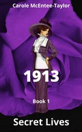 Cover: 1913 (Secret Lives, #1) - Carole McEntee-Taylor
