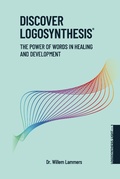 Cover: Discover Logosynthesis. The Power of Words in Healing and Development. - Willem Lammers