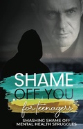 Cover: Shame Off You for Teenagers - eBookIt.com