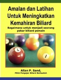 Cover: Amalan dan Latihan Untuk Meningkatkan Kemahiran Biliard - Bagaimana untuk menjadi seorang pakar biliard pemain - Allan P. Sand