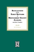 Cover: Recollections of the Early Settlers of Montgomery County, Alabama and their Families. - Southern Historical Press