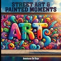 Cover: Street Art & Painted Moments - SF Nonfiction Books