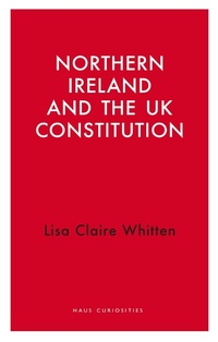 Bild: Northern Ireland and the UK Constitution - Haus Publishing