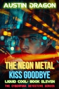 Cover: The Neon Metal Kiss Goodbye (Liquid Cool, Book 11) - Austin Dragon