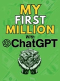 Cover: MY FIRST MILLION With ChatGPT - Aria Capri International Inc.