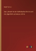 Cover: Das Lehramt in der katholischen Kirche und der p?pstliche primatus ordinis - Outlook Verlag