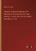 Cover: The Book of Mormon Weighed in the Balances of the Scriptures, and Found Wanting - Outlook Verlag