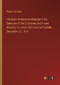 Enlarge image Cover: The Book of Mormon Weighed in the Balances of the Scriptures, and Found Wanting - Outlook Verlag