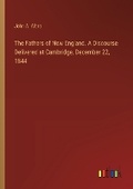 Cover: The Fathers of New England. A Discourse Delivered at Cambridge, December 22, 1844 - Outlook Verlag