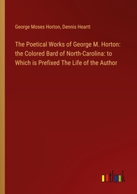 Enlarge image Cover: The Poetical Works of George M. Horton - Outlook Verlag