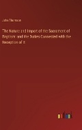 Cover: The Nature and Import of the Sacrament of Baptism - Outlook Verlag