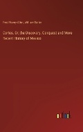 Cover: Cortes. Or, the Discovery, Conquest and More Recent History of Mexico - Outlook Verlag