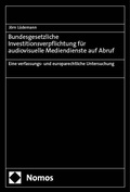 Cover: Bundesgesetzliche Investitionsverpflichtung f&uuml;r audiovisuelle Mediendienste auf Abruf - Nomos