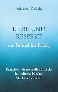 Abbildung von: Liebe und Respekt, die Formel für Erfolg - Books on Demand