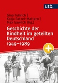 Cover: Geschichte der Kindheit im geteilten Deutschland 1949-1989 - UTB